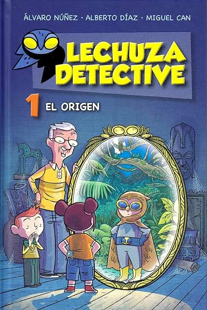 Lechuza Detective 1: El Origen (LITERATURA INFANTIL - Lechuza Detective) Lechuza Detective 1: El Origen (LITERATURA INFANTIL - Lechuza Detective)