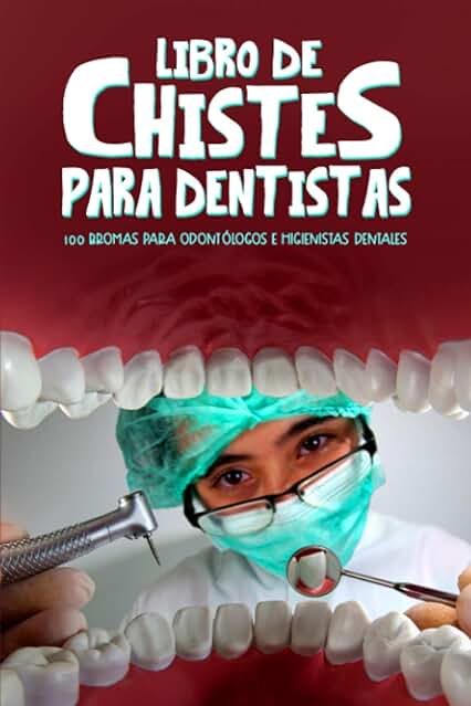 Libro de Chistes para Dentistas: 100 Bromas para Odontólogos e Higienistas Dentales Libro de Chistes para Dentistas: 100 Bromas para Odontólogos e Higienistas Dentales