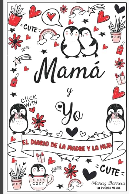 Mamá y yo - El Diario de la Madre y la Hija: Diario de una Madre y una hija - Para Chicas Adolescentes - 9 - 15 Años Mamá y yo - El Diario de la Madre y la Hija: Diario de una Madre y una hija - Para Chicas Adolescentes - 9 - 15 Años