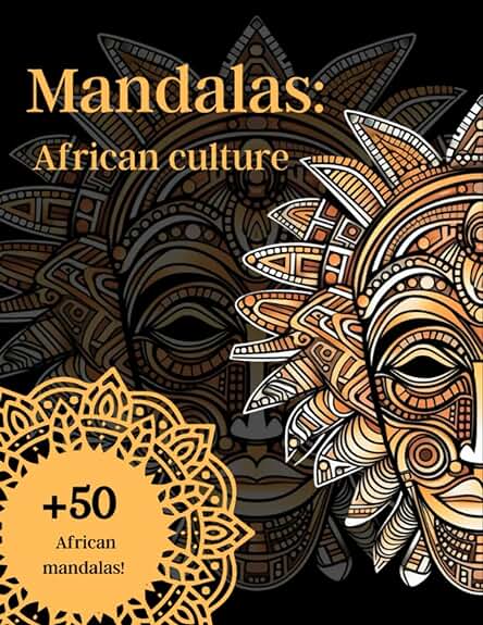 Mandalas: African Culture: + 50 Pictures of African Mandalas for Colouring for Adults, Helps to Concentrate, Relieve Stress and Anxiety, A4 Mandalas: African Culture: + 50 Pictures of African Mandalas for Colouring for Adults, Helps to Concentrate, Relieve Stress and Anxiety, A4