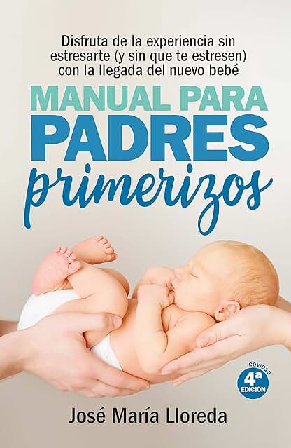 Manual para Padres Primerizos ( N. Ed.): Todas las Claves para Vivir esta Maravilllosa Experiencia sin Estresarte (y sin que te Estresen) con la Llegada del Nuevo Bebé (Salud y Bienestar) Manual para Padres Primerizos ( N. Ed.): Todas las Claves para Vivir esta Maravilllosa Experiencia sin Estresarte (y sin que te Estresen) con la Llegada del Nuevo Bebé (Salud y Bienestar)