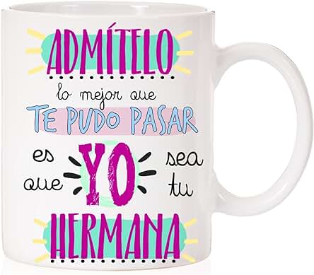 MardeTé Taza Admítelo lo Mejor Que te pudo Pasar es Que yo Sea tu Hermana, 350 Mililitros.