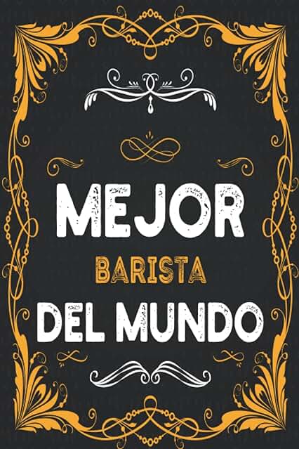 Mejor Barista Del Mundo: Diario / Cuaderno De Notas Para Barista, Cuaderno Pocketbook Tô Do para Hombre y Mujer, Formato A5 6x9, 120 Páginas, Cuaderno ... de Regalo de Cumpleaños para Barista Mejor Barista Del Mundo: Diario / Cuaderno De Notas Para Barista, Cuaderno Pocketbook Tô Do para Hombre y Mujer, Formato A5 6x9, 120 Páginas, Cuaderno ... de Regalo de Cumpleaños para Barista