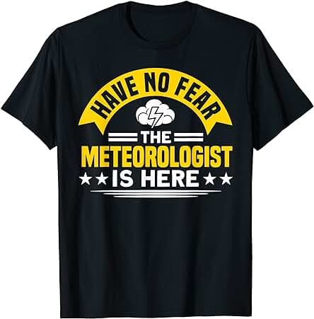 Meteorólogo No Temas, el Meteorólogo Está Aquí Camiseta Meteorólogo No Temas, el Meteorólogo Está Aquí Camiseta
