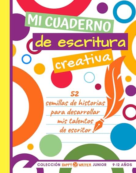 Mi Cuaderno de Escritura Creativa - 52 Semillas de Historias para Desarrollar mis Talentos de Escritor: Junior 9-12 Años (Colección Happy Writer) Mi Cuaderno de Escritura Creativa - 52 Semillas de Historias para Desarrollar mis Talentos de Escritor: Junior 9-12 Años (Colección Happy Writer) Mi Cuaderno de Escritura Creativa - 52 Semillas de Historias para Desarrollar mis Talentos de Escritor: Junior 9-12 Años (Colección Happy Writer) Mi Cuaderno de Escritura Creativa - 52 Semillas de Historias para Desarrollar mis Talentos de Escritor: Junior 9-12 Años (Colección Happy Writer)
