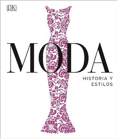 Moda. Historia y Estilos (Enciclopedia Visual) Moda. Historia y Estilos (Enciclopedia Visual) Moda. Historia y Estilos (Enciclopedia Visual) Moda. Historia y Estilos (Enciclopedia Visual)