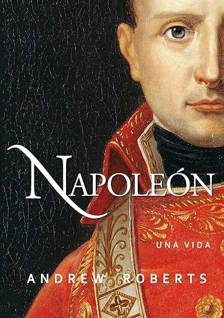 Napoleon: Una vida (Ayer y hoy de la Historia) Napoleon: Una vida (Ayer y hoy de la Historia)