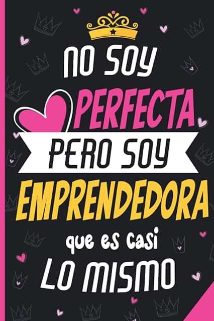 No Soy Perfecta Pero Soy Emprendedora Que Es Casi Lo Mismo: Idea Perfecta Como Regalo Gracioso Para Mujer Emprendedora, Diario y Journal Cuaderno de Notas A5, Regalos Originales y Divertidos