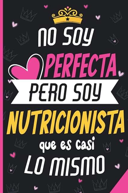 No Soy Perfecta Pero Soy Nutricionista Que Es Casi Lo Mismo: Idea Perfecta Como Regalo Gracioso Para Mujer Nutricionista, Diario y Journal Cuaderno de Notas A5, Regalos Originales y Divertidos