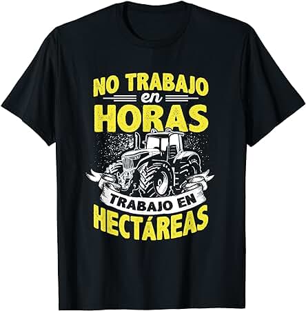 No Trabajo En Horas Trabajo En Hectareas Agricola Campo Camiseta No Trabajo En Horas Trabajo En Hectareas Agricola Campo Camiseta