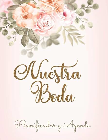 Nuestra Boda Planificador y Agenda: Organizador y Agenda para Novias o Novios para Planear Todas las Actividades Previas a la boda tema Floral 8.5 x 11 in 135 pag