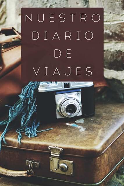 Nuestro Diario De Viajes: Regalo Ideal Para Parejas Viajeras Para Llevar Un Registro De Todos Vuestros Viajes Y Escapadas - 120 Páginas