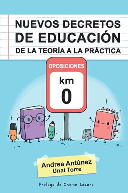 NUEVOS DECRETOS DE EDUCACIÓN DE LA TEORÍA A LA PRÁCTICA: OPOSICIONES KM 0 NUEVOS DECRETOS DE EDUCACIÓN DE LA TEORÍA A LA PRÁCTICA: OPOSICIONES KM 0