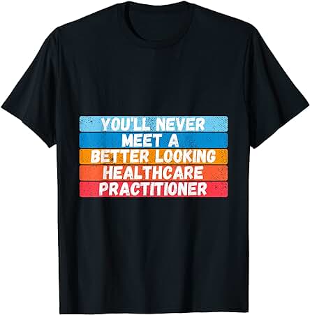 Nunca Conozcas a un Mejor Regalo para Profesionales de la Salud Camiseta