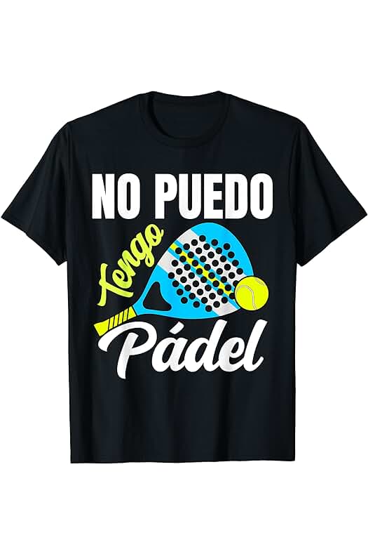 Padel Divertido Jugador Hombre Mujer Padel Divertido No Puedo Tengo Pádel Padelista Deportistas Camiseta