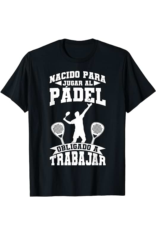 Padel Regalos Divertido Nacido Para Jugar Al Pádel Jugadores De Pádel Camiseta