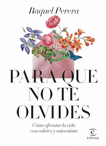 Para que no te Olvides: Cómo Afrontar la vida con Valores y Autoestima (Autoayuda) Para que no te Olvides: Cómo Afrontar la vida con Valores y Autoestima (Autoayuda)