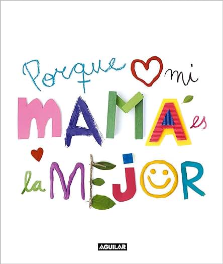 Porque mi Mamá es la Mejor: El Regalo Perfecto para Sorprender a Mamá por el día de la Madre o en su Cumpleaños. Un Libro Personalizado para Tener un Recuerdo Inolvidable. (Inspiración y Creatividad)