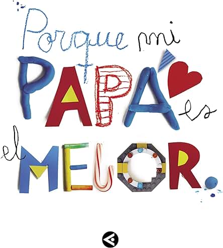 Porque mi Papá es el Mejor: El Regalo Perfecto para Sorprender a Papá por el día del Padre o en su Cumpleaños. Un Libro Personalizado para Tener un Recuerdo Inolvidable. (Inspiración y Creatividad)