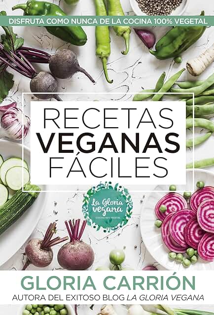 Recetas Veganas Fáciles [Español]: Disfruta Como Nunca De La Cocina 100% Vegetal