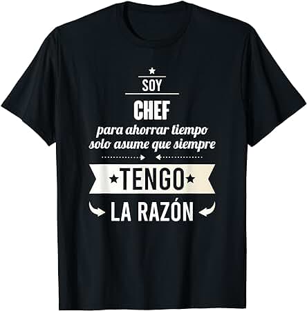 Regalos para CHEFS - Soy Chef Tengo Razón Camiseta