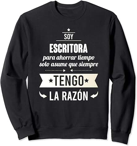 Regalos para ESCRITORAS - Soy Escritora Tengo Razón Sudadera