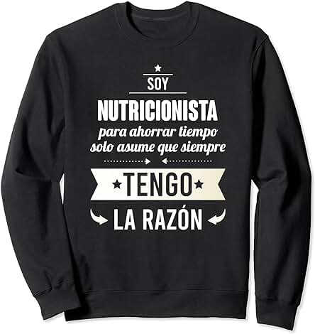 Regalos para Nutricionistas - Soy Nutricionista Tengo Razón Sudadera