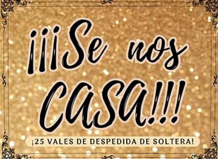 ¡Se nos Casa!: Talonario de 25 Cupones para la NOVIA más Divertida del Mundo y sus Invitadas. 25 Vales con Pruebas, Retos, Juegos y Actividades ... la DESPEDIDA DE SOLTERA más loca y Memorable ¡Se nos Casa!: Talonario de 25 Cupones para la NOVIA más Divertida del Mundo y sus Invitadas. 25 Vales con Pruebas, Retos, Juegos y Actividades ... la DESPEDIDA DE SOLTERA más loca y Memorable