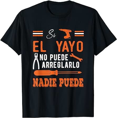 Si El Yayo No Puede Arregarlo Nadie Puede Camiseta