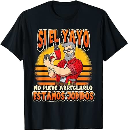 Si El Yayo No Puede Arreglarlo Estamos Jodidos Camiseta