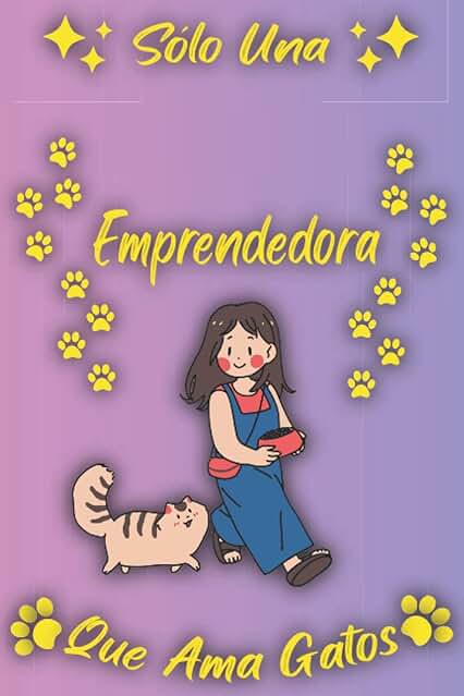 Sólo Una Emprendedora Que Ama Gatos: Cuaderno Como Regalo Para Emprendedoras: Cumpleaños y Navidad Regalos Ideas Para Emprendedora Que Amantes de Los Gatos