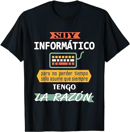 Soy Informático Asume Que Siempre Tengo la Razón Camiseta