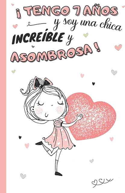 ¡Tengo 7 Años y soy una Chica Increíble y Asombrosa!: Diario Niña 7 Años | Cuaderno de Notas y de Escritura Personal para Llenar de Pensamientos, ... idea de Regalo de Cumpleaños y Navidad Niño ¡Tengo 7 Años y soy una Chica Increíble y Asombrosa!: Diario Niña 7 Años | Cuaderno de Notas y de Escritura Personal para Llenar de Pensamientos, ... idea de Regalo de Cumpleaños y Navidad Niño