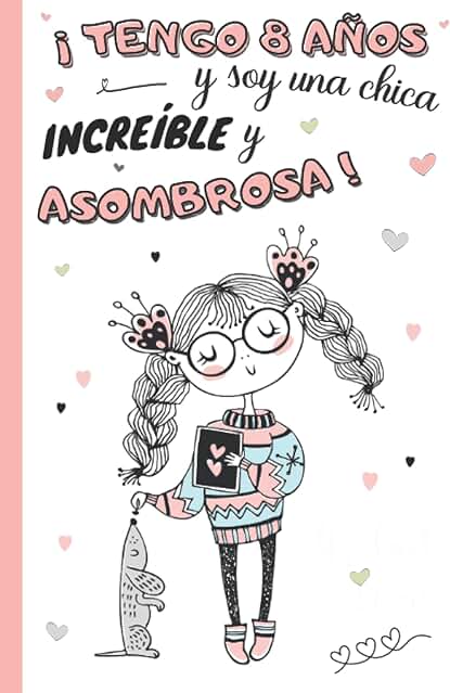 ¡Tengo 8 Años y soy una Chica Increíble y Asombrosa!: Diario Niña 8 Años | Cuaderno de Notas y de Escritura Personal para Llenar de Pensamientos, ... idea de Regalo de Cumpleaños y Navidad Niño ¡Tengo 8 Años y soy una Chica Increíble y Asombrosa!: Diario Niña 8 Años | Cuaderno de Notas y de Escritura Personal para Llenar de Pensamientos, ... idea de Regalo de Cumpleaños y Navidad Niño