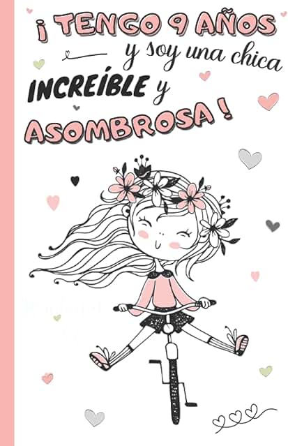 ¡Tengo 9 Años y soy una Chica Increíble y Asombrosa!: Diario Niña 9 Años | Cuaderno de Notas y de Escritura Personal para Llenar de Pensamientos, ... idea de Regalo de Cumpleaños y Navidad Niño ¡Tengo 9 Años y soy una Chica Increíble y Asombrosa!: Diario Niña 9 Años | Cuaderno de Notas y de Escritura Personal para Llenar de Pensamientos, ... idea de Regalo de Cumpleaños y Navidad Niño