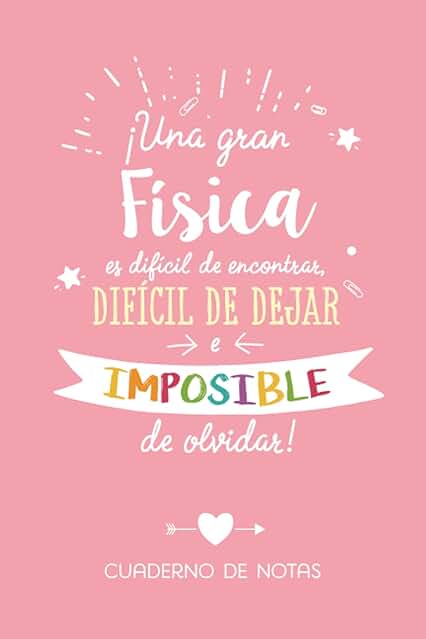 Una gran Física es Difícil de Encontrar, Difícil de Dejar e Imposible de Olvidar: Cuaderno de Notas (A5, Rayado) - Regalo Original para una Física - Regalos para su Cumpleaños o Navidad