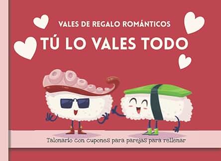 VALES DE REGALO ROMÁNTICOS. Talonario con Cupones para Parejas para Rellenar. TÚ LO VALES TODO: +50 Ideas Originales y en Blanco para Personalizar. ... Novios, para él, Ella, Unisex. Adultos VALES DE REGALO ROMÁNTICOS. Talonario con Cupones para Parejas para Rellenar. TÚ LO VALES TODO: +50 Ideas Originales y en Blanco para Personalizar. ... Novios, para él, Ella, Unisex. Adultos