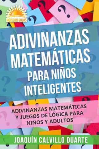 Adivinanzas Matemáticas Para Niños Inteligentes: Adivinanzas Matemáticas Y Juegos De Lógica Para Niños Y Adultos Adivinanzas Matemáticas Para Niños Inteligentes: Adivinanzas Matemáticas Y Juegos De Lógica Para Niños Y Adultos