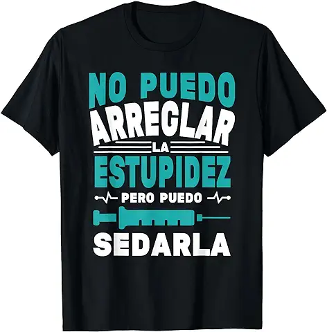 Anestesista Cirujano Anestesiología Sedate Estúpido CRNA Camiseta  