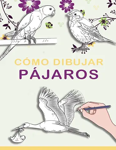 Cómo Dibujar Pájaros: Aprende a Dibujar Pájaros, Libro de Dibujos de Pájaros de Dibujo Realista paso a paso  