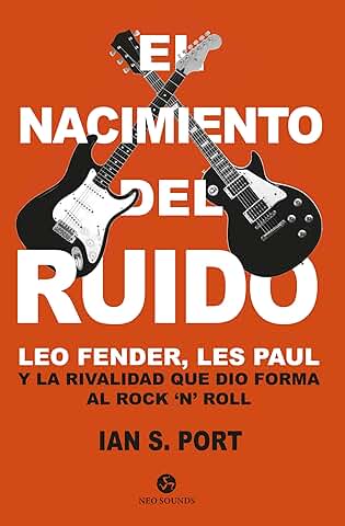 El Nacimiento del Ruido: Leo Fender, Les Paul y la Rivalidad que dio Forma al rock 'n' roll (NeoPerson Sounds)  