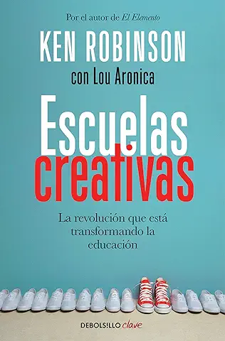 Escuelas Creativas: La Revolución que Está Transformando la Educación (Clave) Escuelas Creativas: La Revolución que Está Transformando la Educación (Clave)