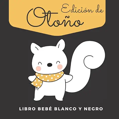Libro Bebé Blanco Y Negro Edición De Otoño: Libro De Contrastes Bebe: Linda Actividad Para Recién Nacidos Libro Bebé Blanco Y Negro Edición De Otoño: Libro De Contrastes Bebe: Linda Actividad Para Recién Nacidos