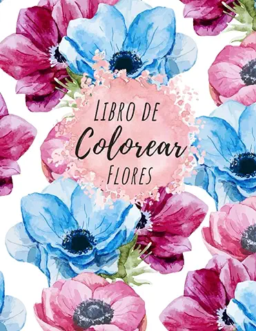 Libro Colorear Flores: 40 Ilustraciones Florales & Jardín - Un Libro de Pintar para Adultos y Mayores para Aliviar el Estrés y Calmar el alma - Edición de Primavera - A4  