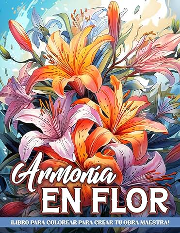 Libro de Colorear Armonía en Flor: Impresiones de Hermosas Flores Relajantes, Diseños de Jardines Botánicos de Flores y Naturaleza, y Alivio Creativo de la Ansiedad  