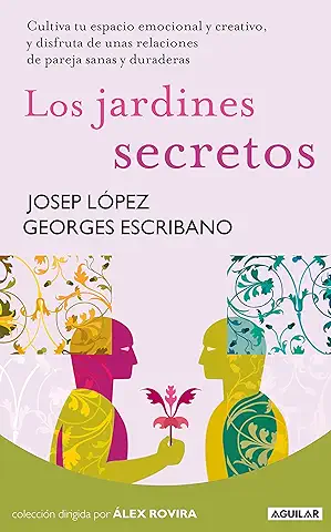 Los Jardines Secretos: Cultiva tu Espacio Emocional y Creativo, y Disfruta de unas Relaciones de Pareja  