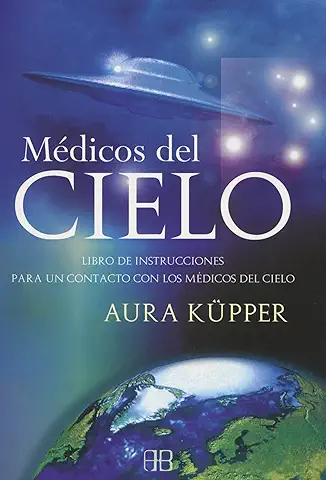 Médicos Del Cielo: Libro de Instrucciones para un Contacto con los Médicos del Cielo (ARKANO BOOK)  
