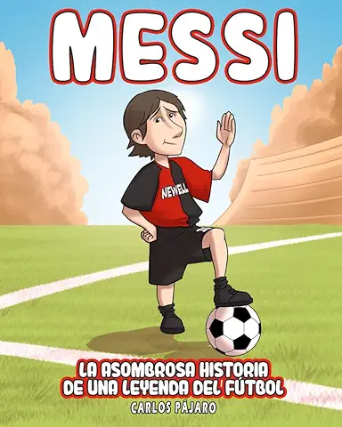 Messi: La Asombrosa Historia de una Leyenda del Fútbol (El Libro Para Niños)  