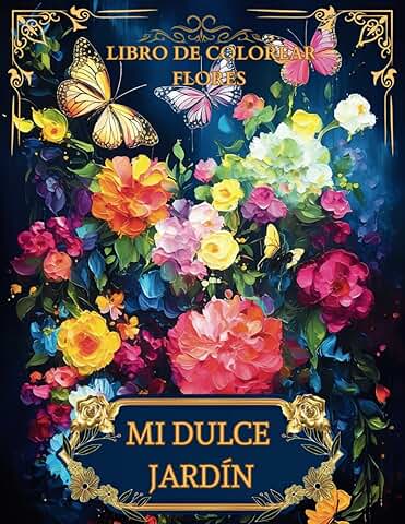 Mi Dulce Jardín: Libro para Colorear Bonitos Diseños de Flores: Maravillosa Colección de 50 Ilustraciones de gran Formato, Alivio del Estrés para Adultos  