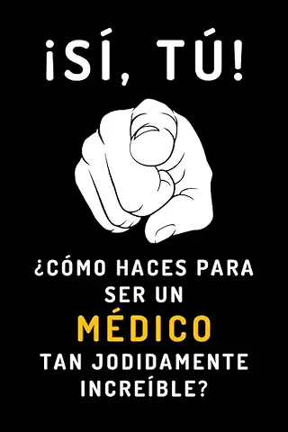 ¡Sí, Tú! ¿Cómo Haces Para Ser Un Médico Tan Jodidamente Increíble?: Cuaderno De Notas Ideal Para Regalar A Tu Médico Favorito - 120 Páginas  